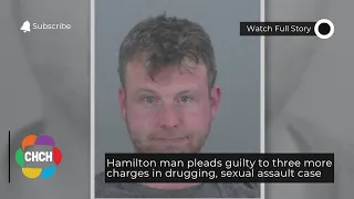 Hamilton man pleads guilty to three more charges in drugging, sexual assault case