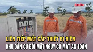 Repeated Electrical Equipment Thefts Leave Residential Area Facing Safety Risks | Can Tho
