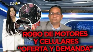 LA NUEVA DE YENI BERENICE: Robo de celulares y motores en RD responde a "oferta y demanda"
