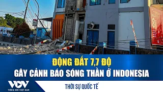 Thời sự quốc tế tối 15/8: Động đất 7,7 độ gây cảnh báo sóng thần ở Indonesia