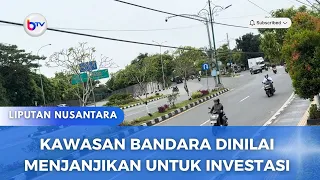 KAWASAN BANDARA DINILAI MENJANJIKAN UNTUK INVESTASI