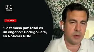 "The famous total peace is a deception": Rodrigo Lara, on Noticias RCN
