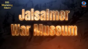 DD Morning Show | Jaisalmer War Museum | War Stories & Military History | Rajasthan