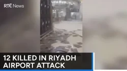 Irish man among injured as 12 killed in Riyadh airport attack | RTÉ News
