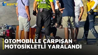 OTOMOBİLLE ÇARPIŞAN MOTOSİKLETLİ YARALANDI