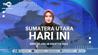 SUMATERA UTARA HARI INI [18 Agustus 2026]