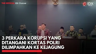 3 Perkara Korupsi yang Ditangani Kortas Polri Dilimpahkan ke Kejagung | IDXC UPDATE