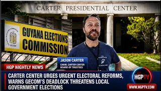 Carter Center Urges Urgent Electoral Reforms, Warns GECOM's Deadlock Threatens ...........