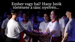 Ember vagy hal? Hany Istók története a tánc nyelvén...