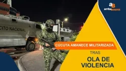 News Brief: Cúcuta wakes up militarized following wave of violence | CityTv