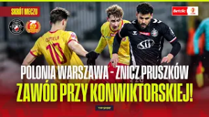 SKRÓT: POLONIA WARSZAWA - ZNICZ PRUSZKÓW. ROZCZAROWANIE PRZY KONWIKTORSKIEJ! BETCLIC 1 LIGA