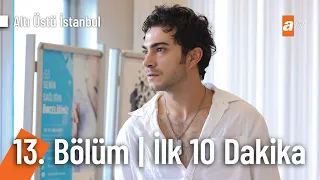 Altı Üstü İstanbul 13. Bölüm İlk 10 Dakika