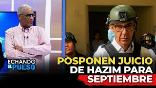 JOHNNY VASQUEZ | POSPONEN JUICIO DEL DR  HAZIM PARA SEPTIEMBRE | ECHANDO EL PULSO