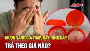 Mượn vàng giá thấp, nay tăng gấp 3: trả theo giá nào? | Cần Thơ