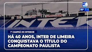 Ligados no Esporte - 40 years ago, Inter de Limeira became the Paulista champion