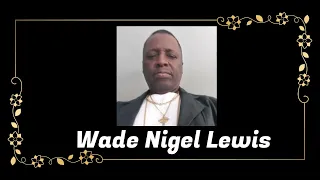 Death Announcement - Wade Nigel Lewis