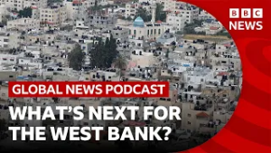 What's next for the West Bank? | Global News Podcast