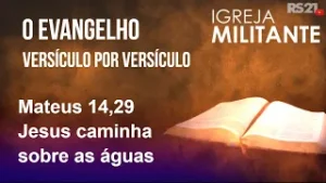 Igreja Militante - 03/02/26 - Mateus 14,29 - Jesus caminha sobre as águas