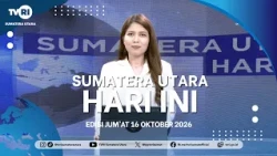 NORTH SUMATRA TODAY [OCTOBER 16, 2026]