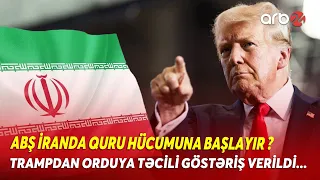 ABŞ ordusu quru əməliyyatlarına HAZIRLAŞIR? - Tramp TƏCİLİ GÖSTƏRİŞ VERDİ! - REGİONDA QAŞIDURMA...
