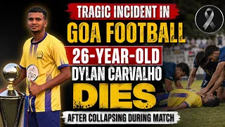 Goa Football Tragedy : Dylan Carvalho Passes Away After On Field Collapse