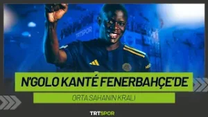 N'Golo Kante Fenerbahçe'de | "Orta sahanın kralı olur"