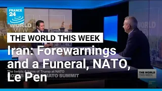 Iran: Forewarnings and a Funeral, NATO, Le Pen • FRANCE 24 English