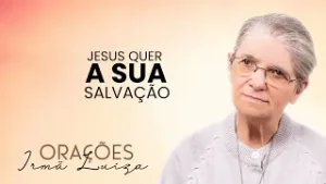 Oração da Irmã Luiza | Jesus quer a sua salvação | Rede Século 21