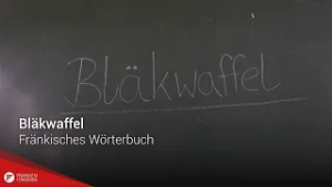 Fränkisches Wörterbuch: "Bläkwaffel"