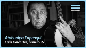 Atahualpa Yupanqui | Calle Descartes, Número 16 | Encuentro
