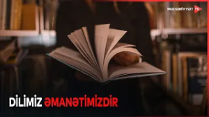 Dil sadəcə ünsiyyət vasitəsi deyil, milli yaddaşın və mənəvi varlığın daşıyıcısıdır