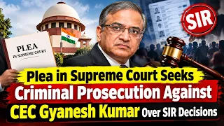 Plea in Supreme Court Seeks Criminal Prosecution Against CEC Gyanesh Kumar Over SIR Decisions