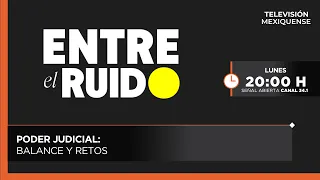Judiciary: Assessment and Challenges | Entre el Ruido | 09/07/2026