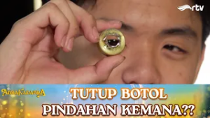 TUTUP BOTOL PINDAHAN KEMANA?? | ABRAKADABRA RTV