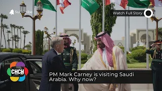 PM Mark Carney is visiting Saudi Arabia. Why now?