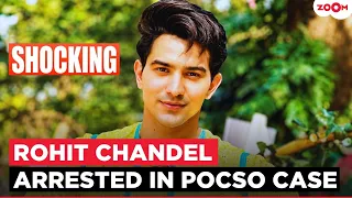 TV Actor Rohit Chandel ARRESTED under POCSO after teenager alleges stalking, harassment & assault
