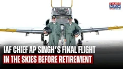 IAF Chief AP Singh's Final Sortie Before Retirement: Returns To First Aircraft With First Instructor