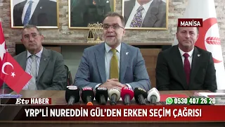 YRP’li Nureddin Gül’den Erken Seçim Çağrısı