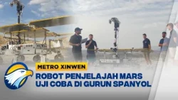 Metro Xinwen - Robot Penjelajah Mars “Charlie” Diuji di Gurun Spanyol, Siap Misi ke Mars pada 2030