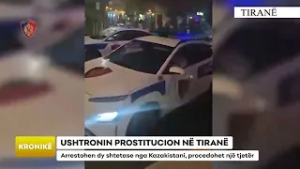 USHTRONIN PROSTITUCION NË TIRANË/ Arrestohen dy shtetase nga Kazakistani, procedohet një tjetër