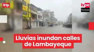 Lambayeque sufre inundaciones y daños en viviendas por intensas lluvias