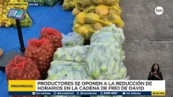 Producers and merchants oppose schedule reductions at the David cold chain market