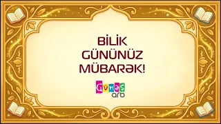 BİLİK GÜNÜNÜZ MÜBARƏK!