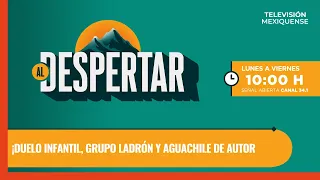 Duelo infantil, Grupo Ladrón y aguachile de autor | Al Despertar | 25-08-2026