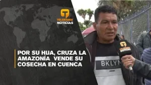 Por su hija, cruza la Amazonía, vende su cosecha en Cuenca