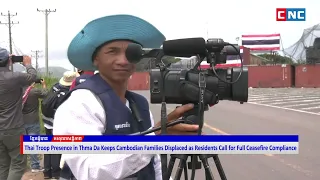 [VIDEO] Thai Troop Presence in Thma Da Keeps Cambodian Families Displaced