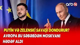 Putin və Zelenski müvəqqəti barışdırılır?Avropa parçalanmamaq üçün Rusiyaya qarşı savaş elan edəcək?