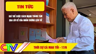 CA MAU NEWS EVENING 8/17/2026 | THE SPIRIT OF THE AUGUST REVOLUTION THROUGH THE STORIES OF HISTOR...