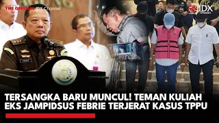 TERSANGKA BARU MUNCUL! Teman Kuliah Eks Jampidsus Febrie Terjerat Kasus TPPU | IDXC UPDATE