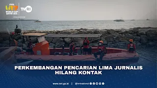 Perkembangan Pencarian Lima Jurnalis Hilang Kontak